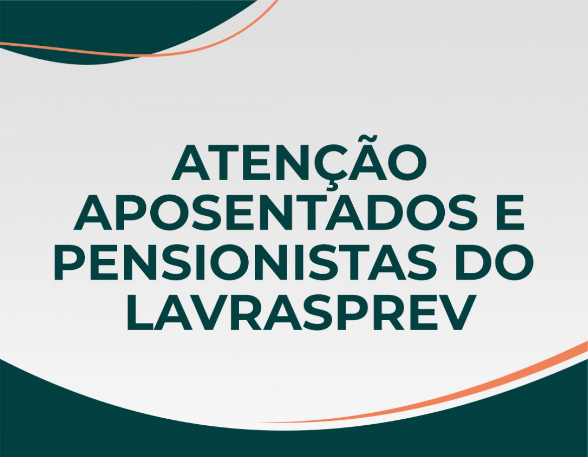 Photo of ATENÇÃO APOSENTADOS E PENSIONISTAS DO LAVRASPREV